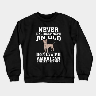 Never Underestimate an Old Man with American Hairless Terrier Crewneck Sweatshirt